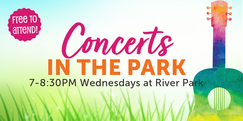 Concerts in the Park 7-8:30pm Wednesdays in July at River Park